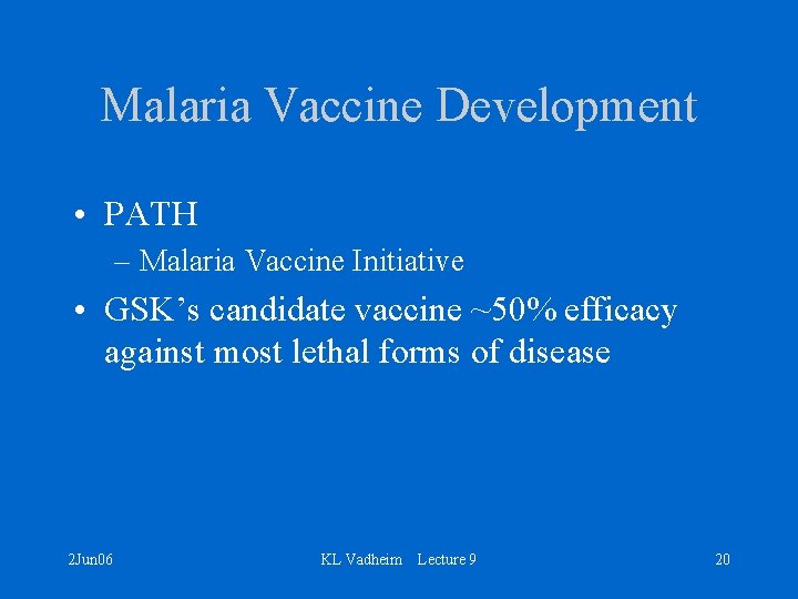 Malaria Vaccine Development • PATH – Malaria Vaccine Initiative • GSK’s candidate vaccine ~50%