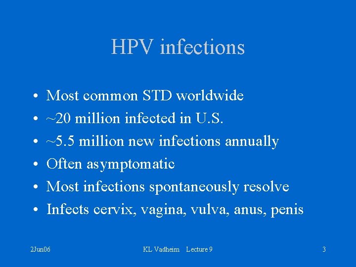 HPV infections • • • Most common STD worldwide ~20 million infected in U.