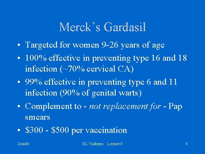 Merck’s Gardasil • Targeted for women 9 -26 years of age • 100% effective