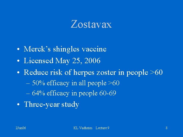 Zostavax • Merck’s shingles vaccine • Licensed May 25, 2006 • Reduce risk of