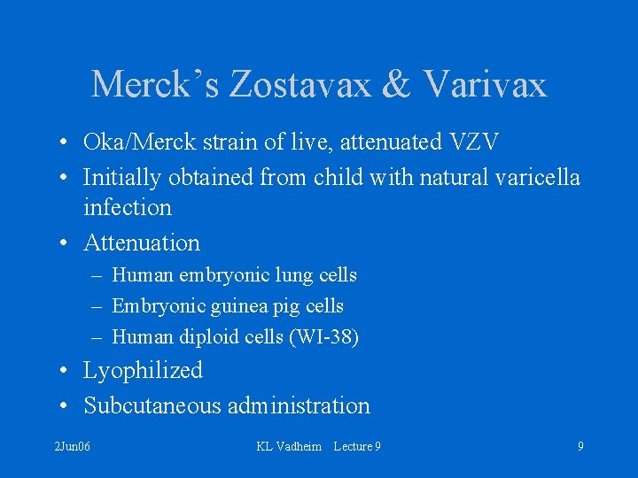 Merck’s Zostavax & Varivax • Oka/Merck strain of live, attenuated VZV • Initially obtained