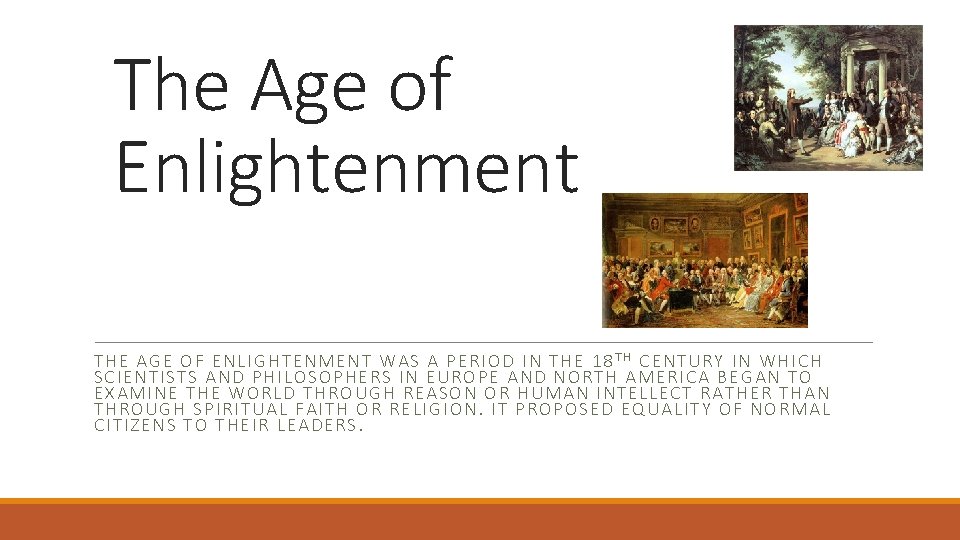 The Age of Enlightenment THE AGE OF ENLIGHTENMENT WAS A PERIOD IN THE 18