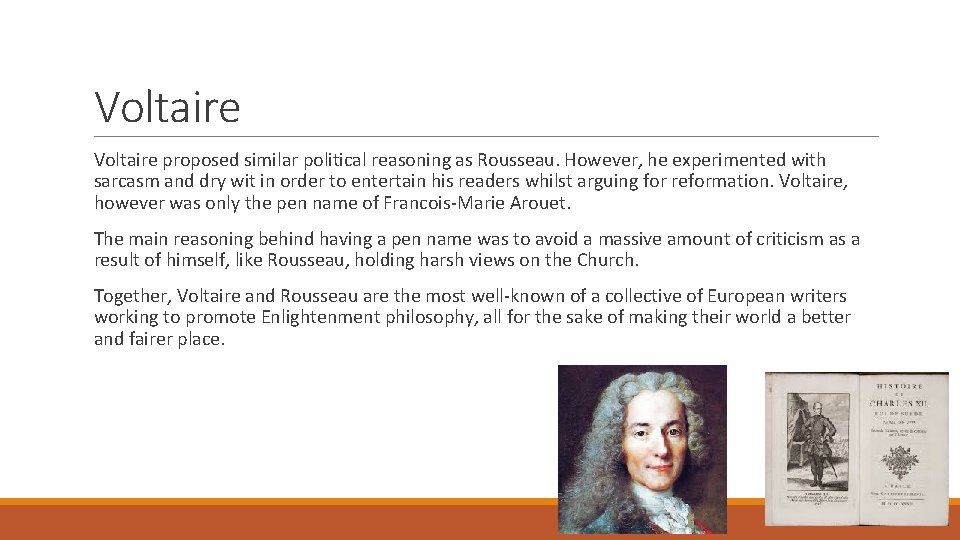 Voltaire proposed similar political reasoning as Rousseau. However, he experimented with sarcasm and dry