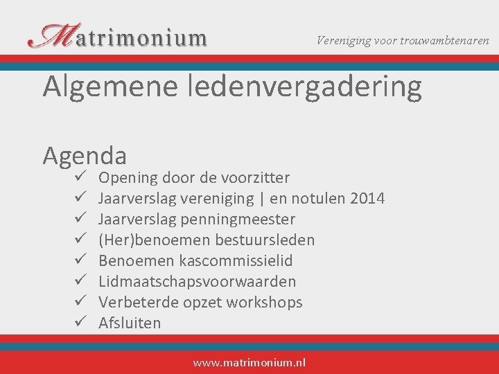 Vereniging voor trouwambtenaren Algemene ledenvergadering Agenda ü ü ü ü Opening door de voorzitter