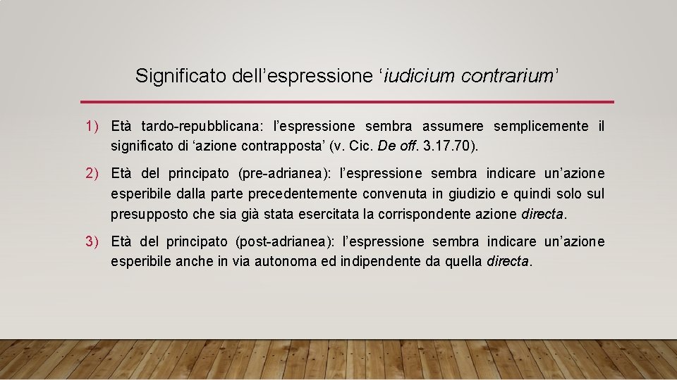Significato dell’espressione ‘iudicium contrarium’ 1) Età tardo-repubblicana: l’espressione sembra assumere semplicemente il significato di