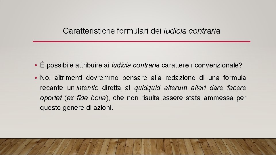 Caratteristiche formulari dei iudicia contraria • È possibile attribuire ai iudicia contraria carattere riconvenzionale?