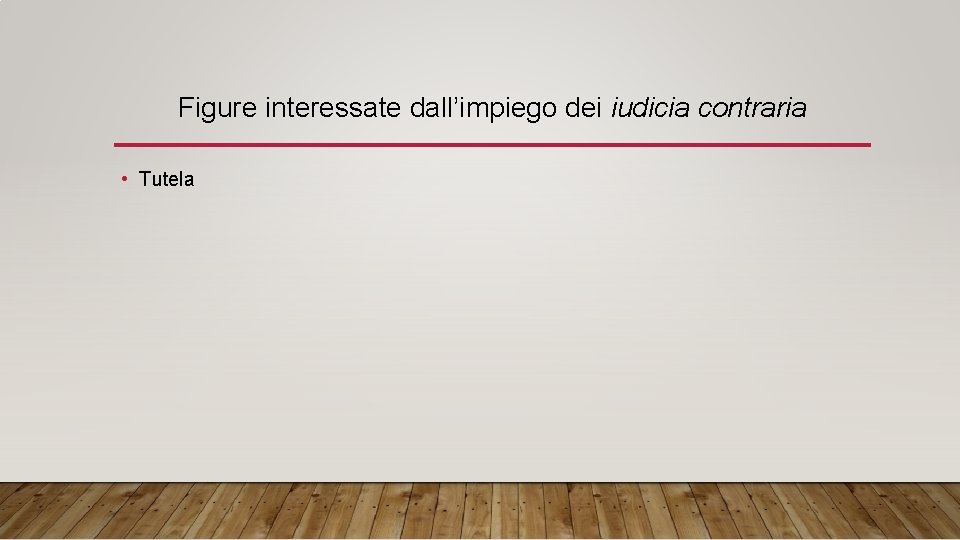 Figure interessate dall’impiego dei iudicia contraria • Tutela 