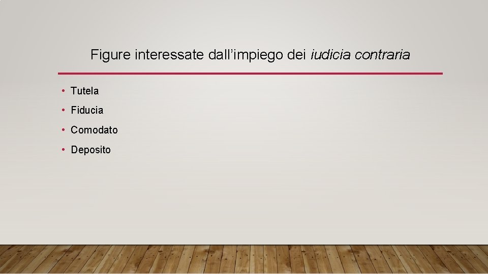 Figure interessate dall’impiego dei iudicia contraria • Tutela • Fiducia • Comodato • Deposito
