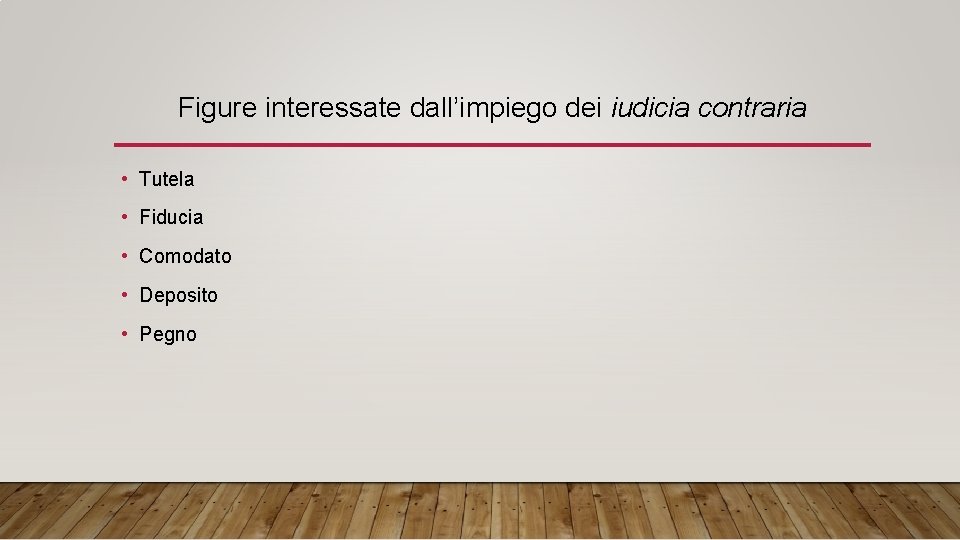 Figure interessate dall’impiego dei iudicia contraria • Tutela • Fiducia • Comodato • Deposito