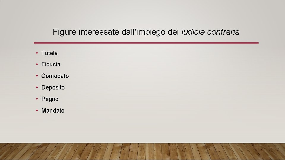 Figure interessate dall’impiego dei iudicia contraria • Tutela • Fiducia • Comodato • Deposito