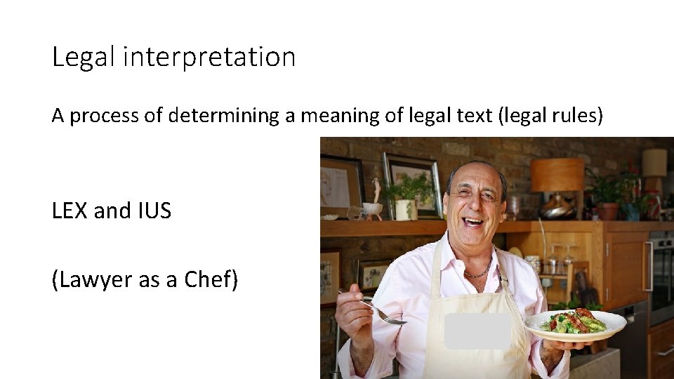 Legal interpretation A process of determining a meaning of legal text (legal rules) LEX