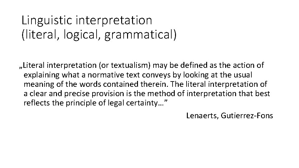 Linguistic interpretation (literal, logical, grammatical) „Literal interpretation (or textualism) may be defined as the