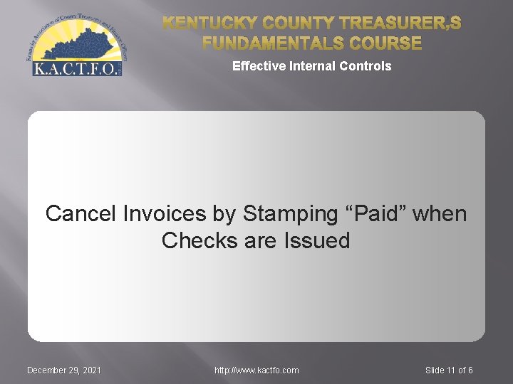 KENTUCKY COUNTY TREASURER’S FUNDAMENTALS COURSE Effective Internal Controls Cancel Invoices by Stamping “Paid” when