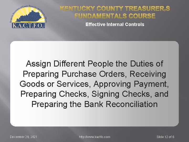 KENTUCKY COUNTY TREASURER’S FUNDAMENTALS COURSE Effective Internal Controls Assign Different People the Duties of