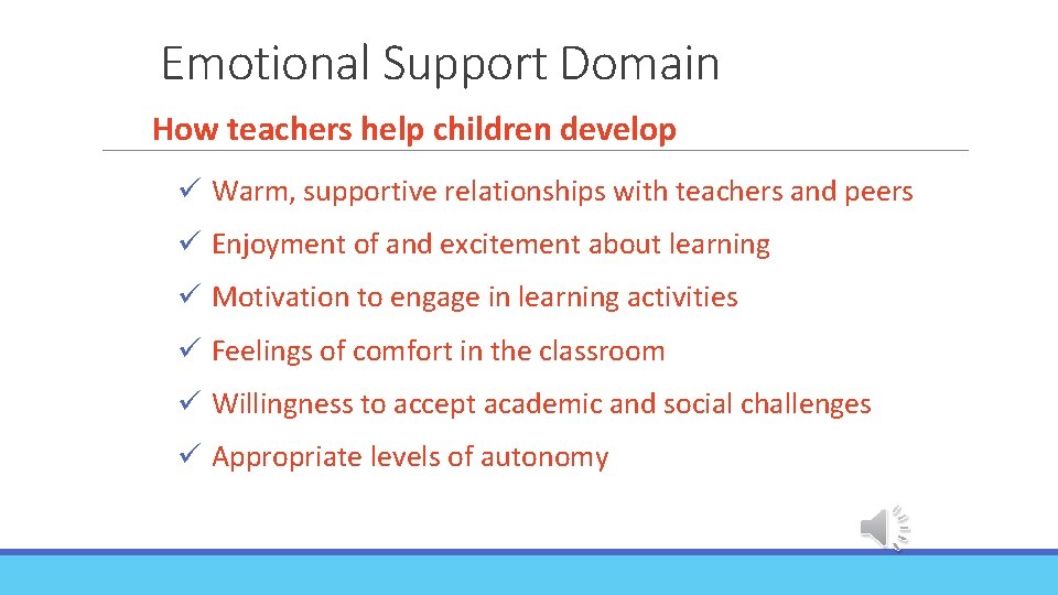 Emotional Support Domain How teachers help children develop ü Warm, supportive relationships with teachers