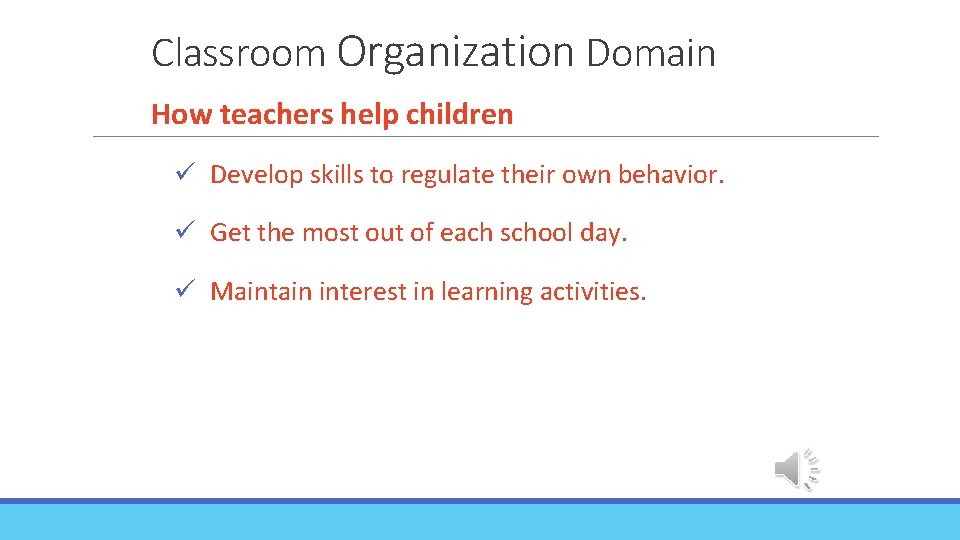 Classroom Organization Domain How teachers help children ü Develop skills to regulate their own