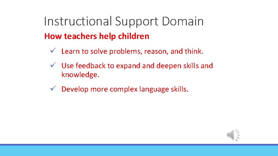 Instructional Support Domain How teachers help children ü Learn to solve problems, reason, and