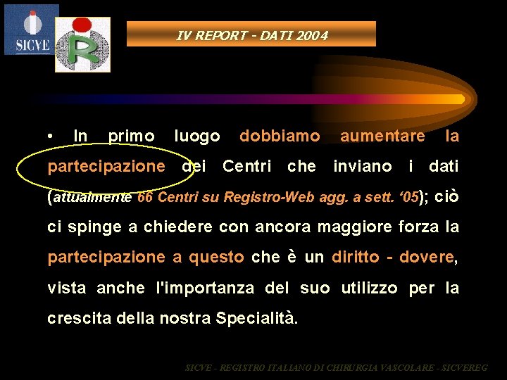 IV REPORT - DATI 2004 • In primo luogo dobbiamo aumentare la partecipazione dei