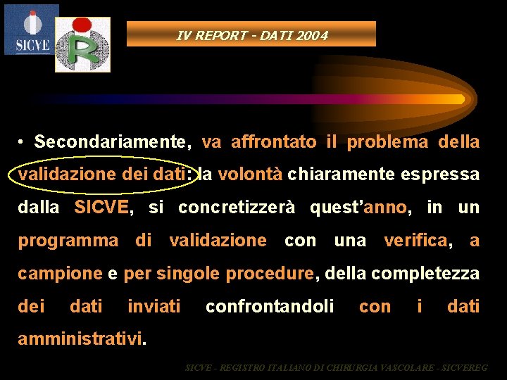 IV REPORT - DATI 2004 • Secondariamente, va affrontato il problema della validazione dei