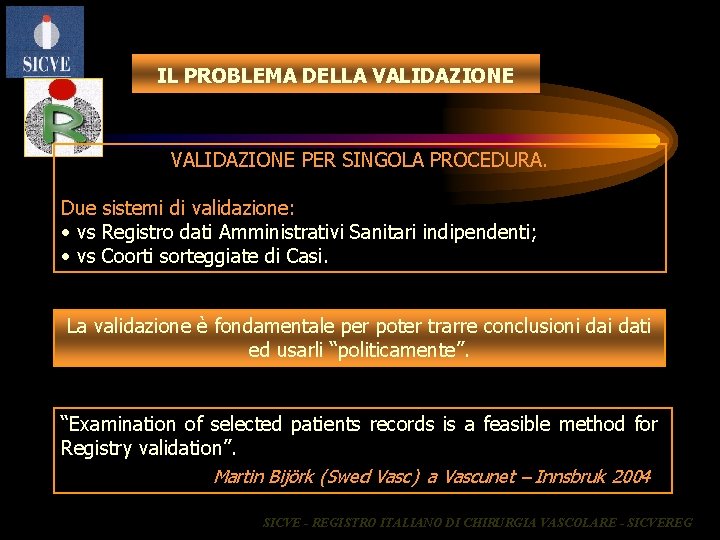 IL PROBLEMA DELLA VALIDAZIONE PER SINGOLA PROCEDURA. Due sistemi di validazione: • vs Registro