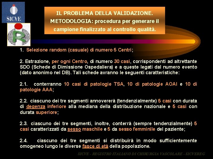 IL PROBLEMA DELLA VALIDAZIONE. METODOLOGIA: procedura per generare il campione finalizzato al controllo qualità.