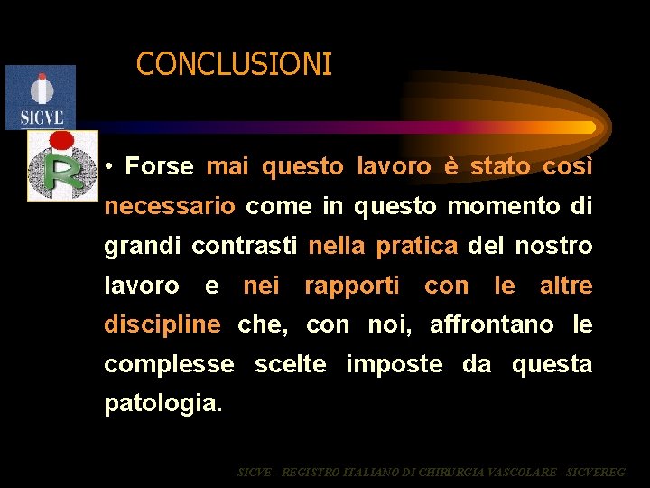 CONCLUSIONI • Forse mai questo lavoro è stato così necessario come in questo momento