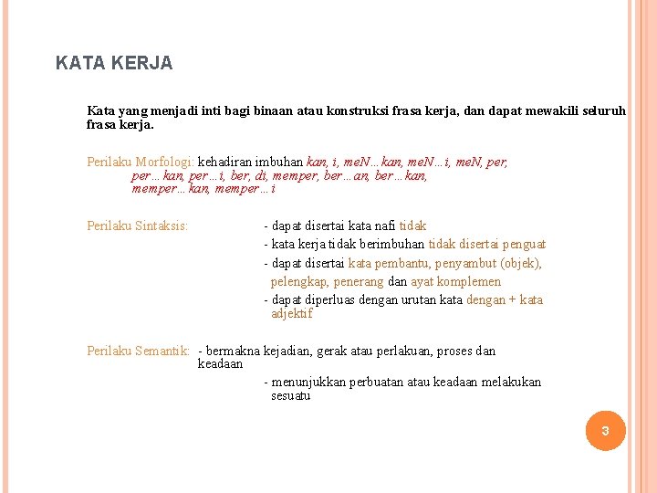 KATA KERJA Kata yang menjadi inti bagi binaan atau konstruksi frasa kerja, dan dapat