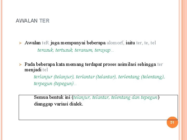 AWALAN TER Ø Awalan te. R juga mempunyai beberapa alomorf, iaitu ter, tel terasuk,