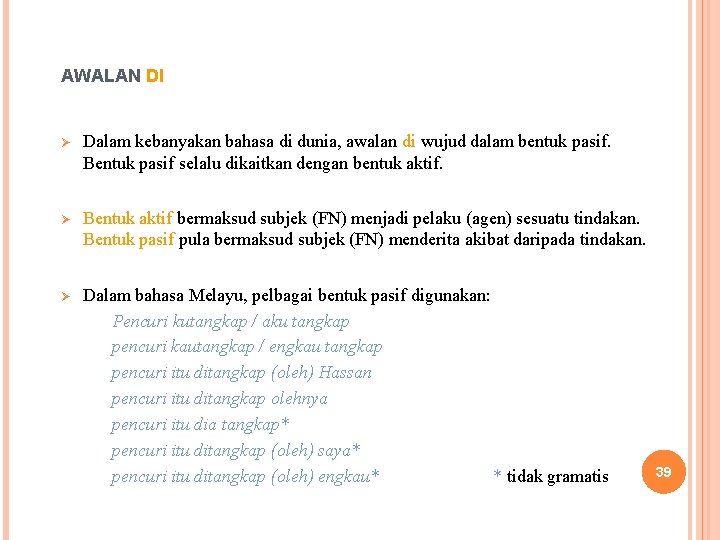 AWALAN DI Ø Dalam kebanyakan bahasa di dunia, awalan di wujud dalam bentuk pasif.