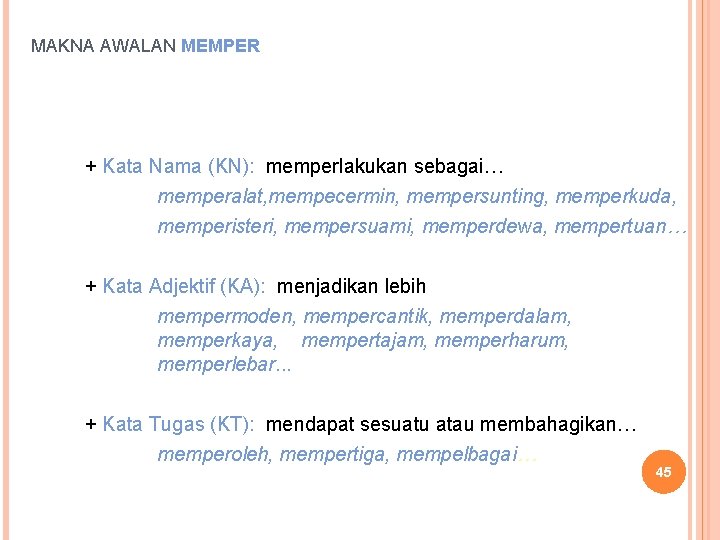 MAKNA AWALAN MEMPER + Kata Nama (KN): memperlakukan sebagai… memperalat, mempecermin, mempersunting, memperkuda, memperisteri,