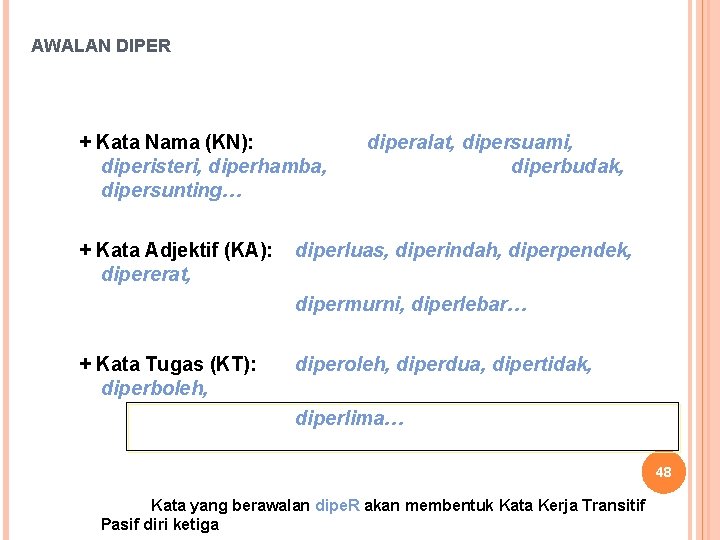 AWALAN DIPER + Kata Nama (KN): diperisteri, diperhamba, dipersunting… + Kata Adjektif (KA): dipererat,