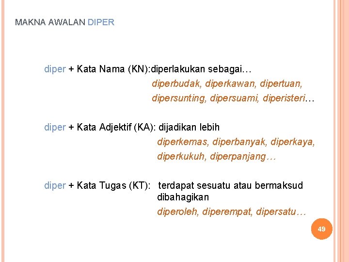 MAKNA AWALAN DIPER diper + Kata Nama (KN): diperlakukan sebagai… diperbudak, diperkawan, dipertuan, dipersunting,