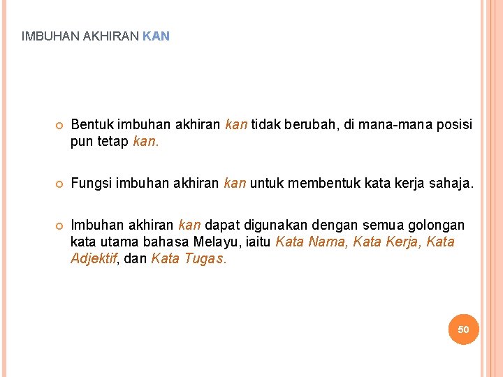 IMBUHAN AKHIRAN KAN Bentuk imbuhan akhiran kan tidak berubah, di mana-mana posisi pun tetap