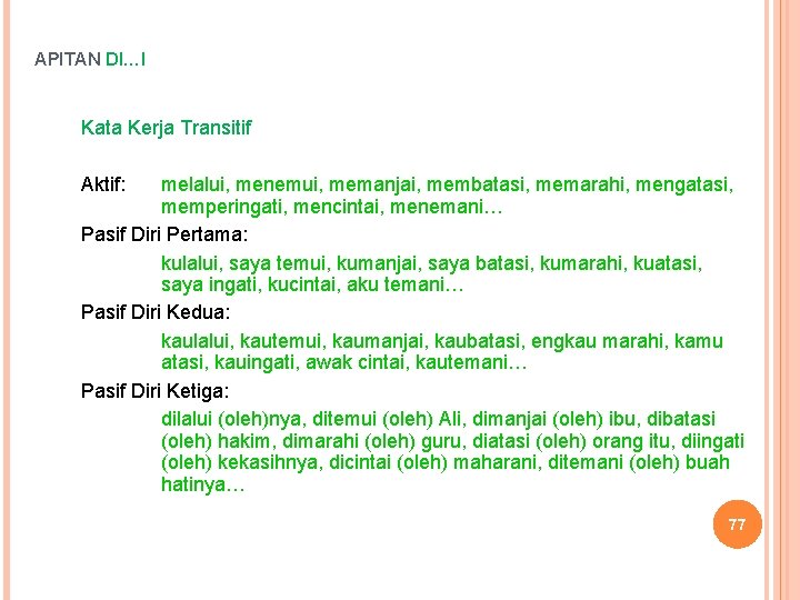 APITAN DI…I Kata Kerja Transitif Aktif: melalui, menemui, memanjai, membatasi, memarahi, mengatasi, memperingati, mencintai,