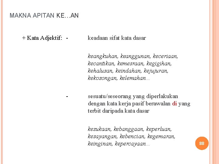 MAKNA APITAN KE…AN + Kata Adjektif: - keadaan sifat kata dasar keangkuhan, keanggunan, keceriaan,