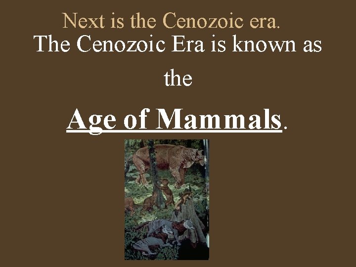 Next is the Cenozoic era. The Cenozoic Era is known as the Age of