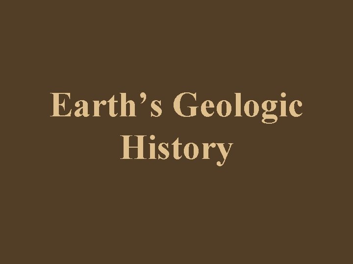 Earth’s Geologic History 
