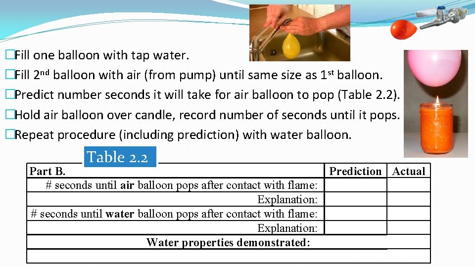 �Fill one balloon with tap water. �Fill 2 nd balloon with air (from pump) �Fill one balloon with tap water. �Fill 2 nd balloon with air (from pump)