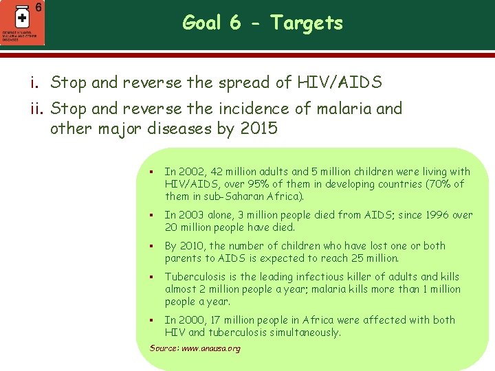 Goal 6 - Targets i. Stop and reverse the spread of HIV/AIDS ii. Stop