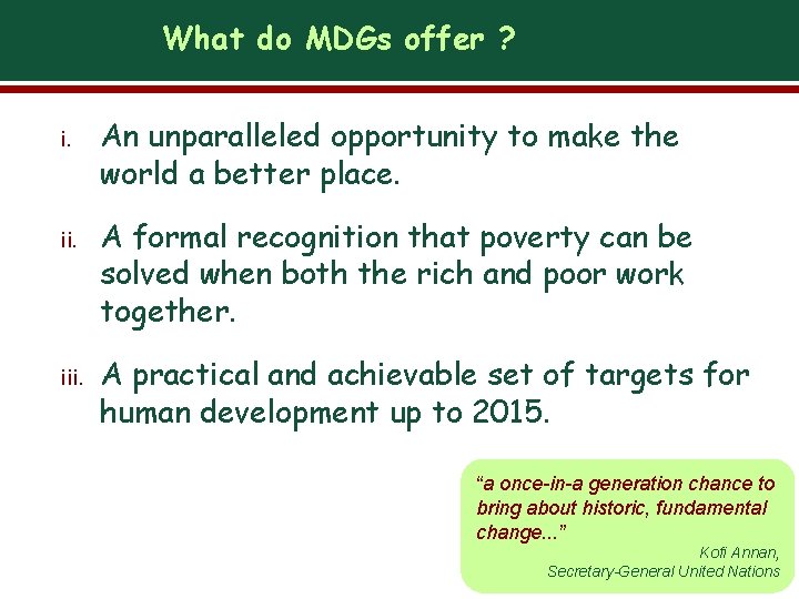 What do MDGs offer ? i. An unparalleled opportunity to make the world a