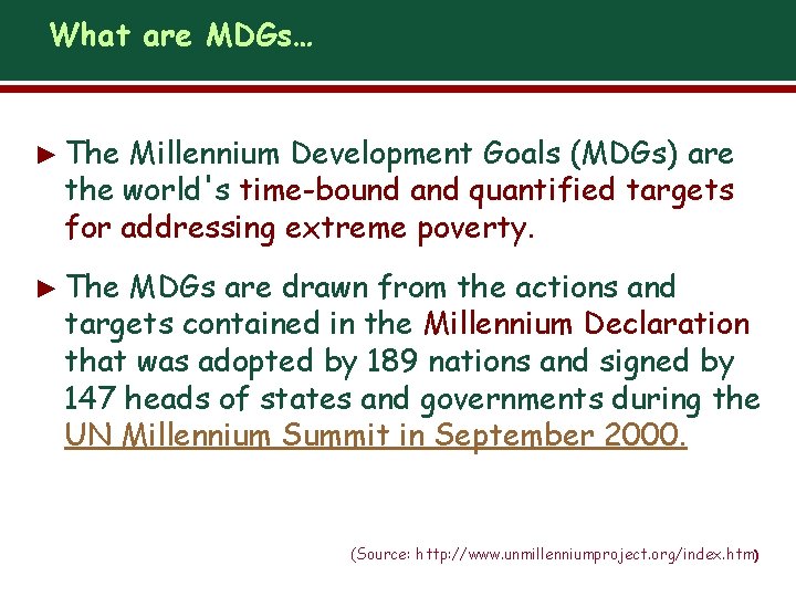 What are MDGs… ► The Millennium Development Goals (MDGs) are the world's time-bound and