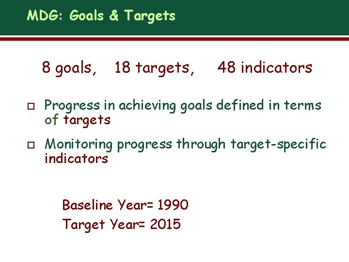 MDG: Goals & Targets 8 goals, o o 18 targets, 48 indicators Progress in