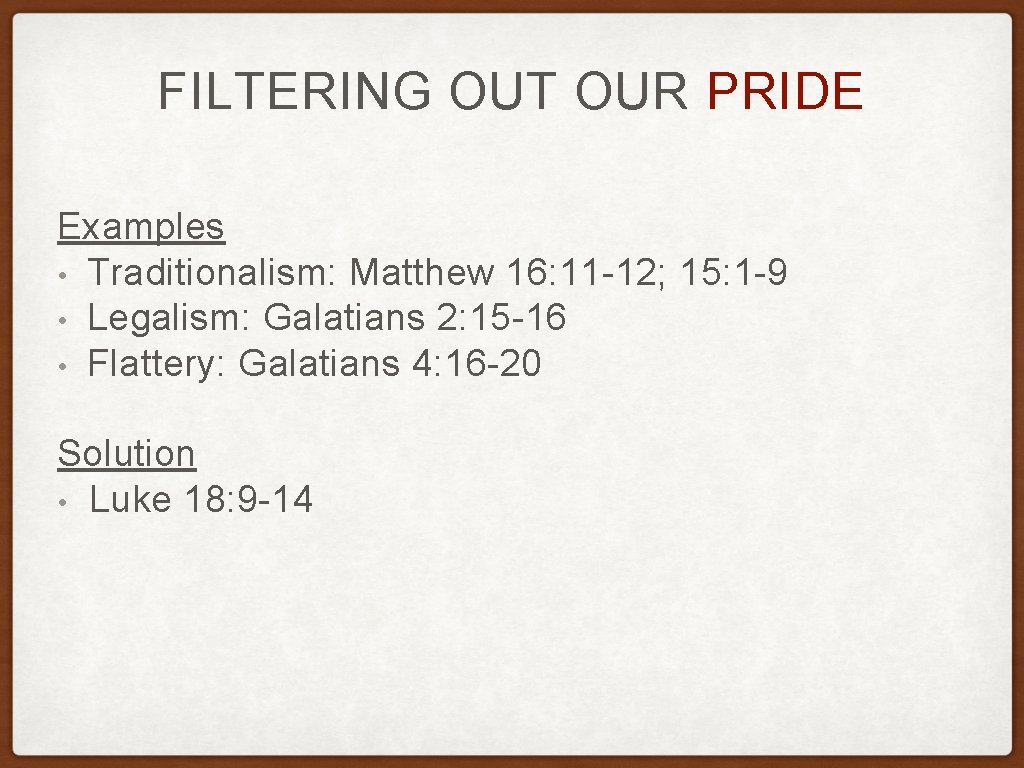 FILTERING OUT OUR PRIDE Examples • Traditionalism: Matthew 16: 11 -12; 15: 1 -9