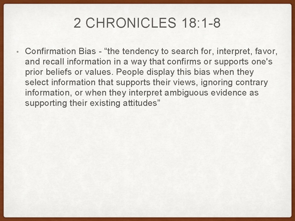 2 CHRONICLES 18: 1 -8 • Confirmation Bias - “the tendency to search for,