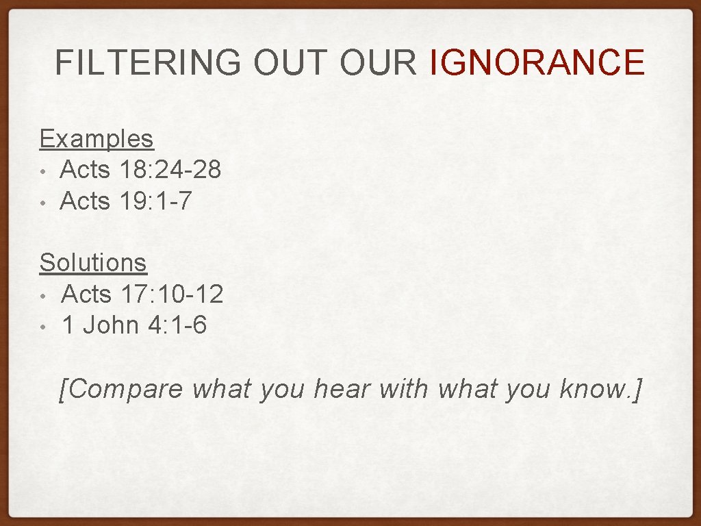 FILTERING OUT OUR IGNORANCE Examples • Acts 18: 24 -28 • Acts 19: 1