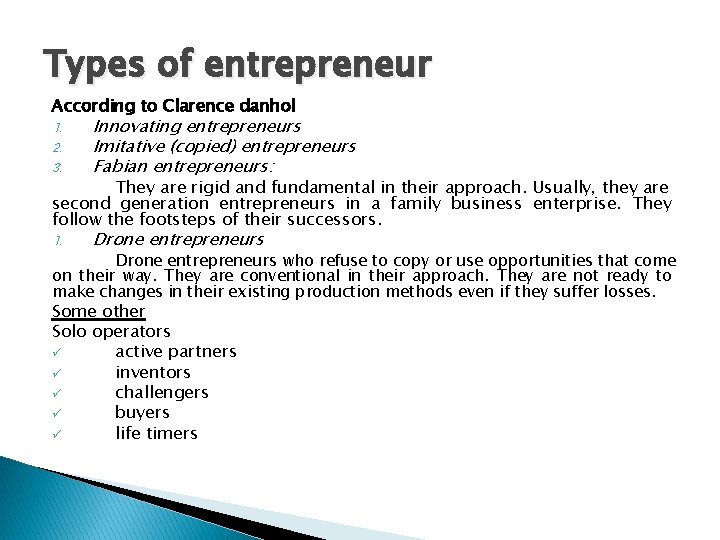 Types of entrepreneur According to Clarence danhol 3. Innovating entrepreneurs Imitative (copied) entrepreneurs Fabian