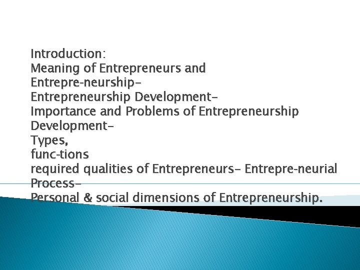 Introduction: Meaning of Entrepreneurs and Entrepre neurship. Entrepreneurship Development. Importance and Problems of Entrepreneurship