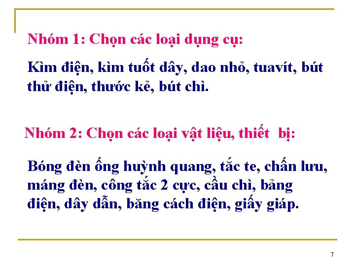 Nhóm 1: Chọn các loại dụng cụ: Kìm điện, kìm tuốt dây, dao nhỏ,