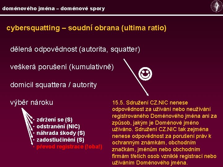 doménového jména – doménové spory cybersquatting – soudní obrana (ultima ratio) dělená odpovědnost (autorita,