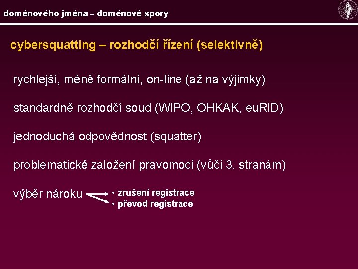 doménového jména – doménové spory cybersquatting – rozhodčí řízení (selektivně) rychlejší, méně formální, on-line